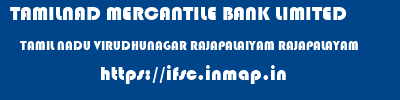 TAMILNAD MERCANTILE BANK LIMITED  TAMIL NADU VIRUDHUNAGAR RAJAPALAIYAM RAJAPALAYAM  ifsc code